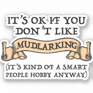 Het is oké als je niet van mudlarking houdt sticker