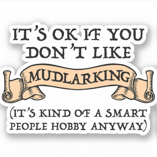 Het is oké als je niet van mudlarking houdt sticker (Voorkant)
