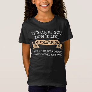 Het is oké als je niet van mudlarking houdt t-shirt