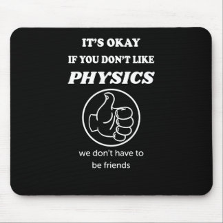 Het is oké als je niet van natuurkunde houdt die w muismat