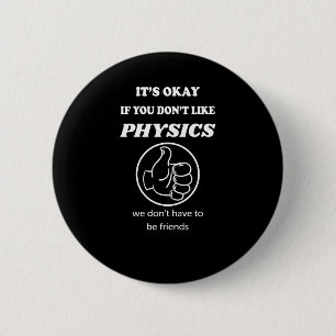 Het is oké als je niet van natuurkunde houdt die w ronde button 5,7 cm