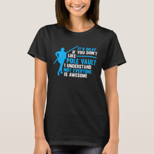 Het is oké als je niet van polsstokspringen houdt  t-shirt