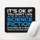 Het is oké als je niet van sciencefiction houdt muismat (Met muis)
