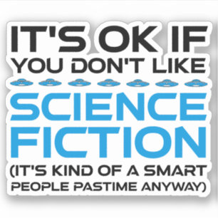 Het is oké als je niet van sciencefiction houdt sticker