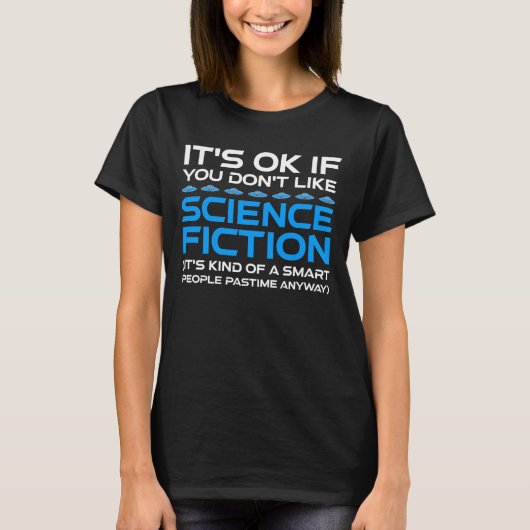 Het is oké als je niet van sciencefiction houdt t-shirt (Voorkant)