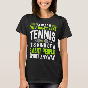 Het is oké als je niet van Tennis Tennis Player ho T-shirt
