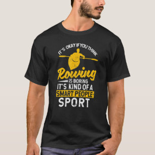 Het Is Oké Als Je Roeien Saai Vindt Kanoën T-shirt