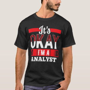 Het is oké Ik ben een ANALIST voor ANALISTEN T-shirt