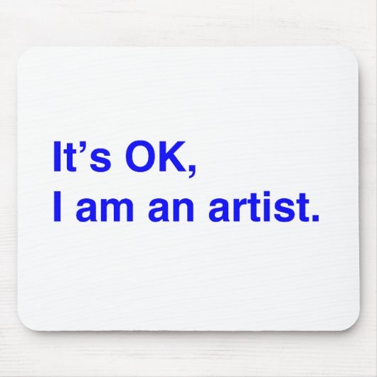 Het is oké, ik ben een kunstenaar. muismat (Voorkant)