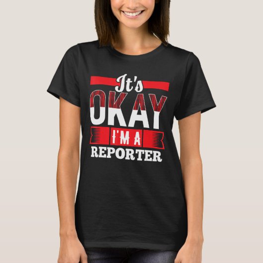 Het is oké Ik ben een verslaggever voor verslaggev T-shirt (Voorkant)