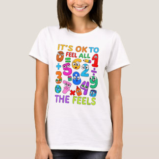 Het is oké om alle gevoelens te voelen Wiskunde T- T-shirt