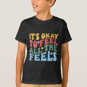 Het is oké om alle gevoelens van geestelijke gezon t-shirt