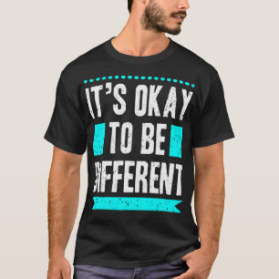Het is oké om anders te zijn t-shirt