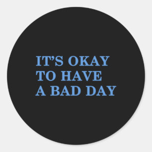 Het is oké om een slecht dagenbewustzijn te hebben ronde sticker