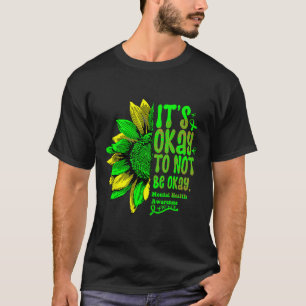 Het is oké om geen goede geestelijke gezondheid te t-shirt