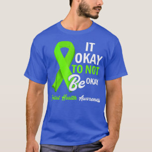 Het is oké om geen goede geestelijke gezondheidsvo t-shirt