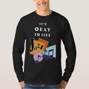 Het is oké om Jazz V.2 leuk te vinden T-shirt