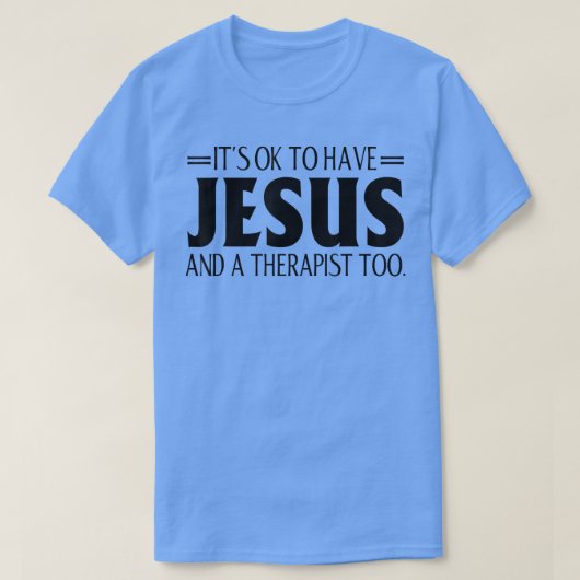 Het is oké om Jezus en een Therapist te vermakelij T-shirt (Design voorkant)