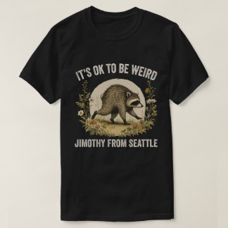 Het is oké om Jimothy van Seattle Wasbeer raar te T-shirt