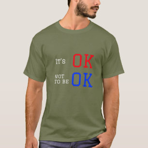 Het is oké om niet in orde te zijn t-shirt