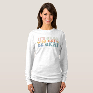 Het is oké om niet in orde te zijn t-shirt