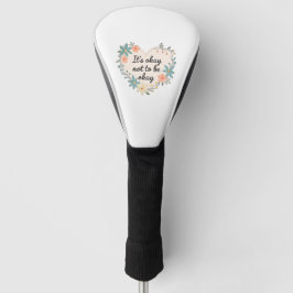 Het is oké om niet oké te zijn golfheadcover