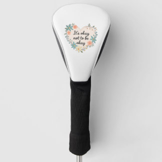 Het is oké om niet oké te zijn golfheadcover