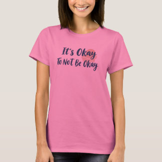Het Is Oké Om Niet Oké Te Zijn Mentale Gezondheid T-shirt