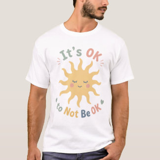 Het is oké om niet oké te zijn T-shirt over mental