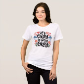 Het Is Oké Om Niet Oké Te Zijn Tri-Blend Shirt (Voorkant volledig)