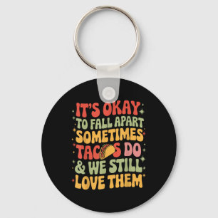 Het is oké om Taco Funny Mental Health Aw uit elka Sleutelhanger
