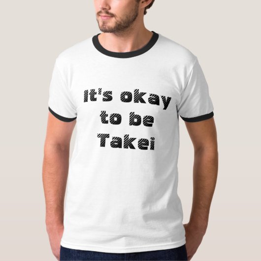 Het is oké om Takei te zijn! T-shirt (Voorkant)