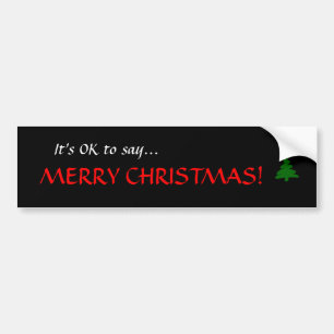 "Het is oké om te zeggen... MERRY CHRISTMAS!" Bum Bumpersticker