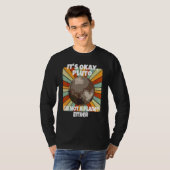 Het Is Oké Pluto Ik Ben Ook Geen Planeet T-shirt (Voorkant volledig)