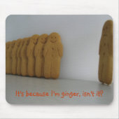 Het is omdat ik gember ben, niet? muismat (Voorkant)