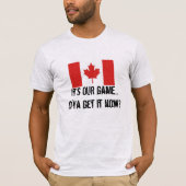 Het is ONS spel-Canadese Hockey/Maple Leaf Vlag T-shirt (Voorkant)