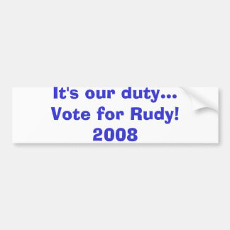 Het is onze plicht... stem voor Rudy!2008 Bumpersticker
