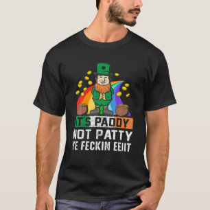 Het is Paddy Not Patty Ye Feckin Eejit Funny St Pa T-shirt