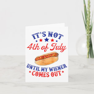 Het is pas 4 juli als mijn worst naar buiten komt kaart