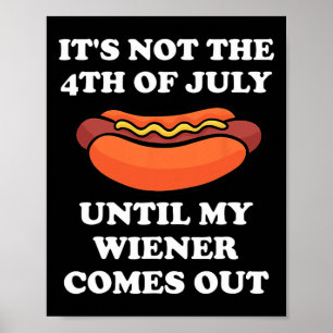 Het is pas 4 juli als mijn worst naar buiten komt poster