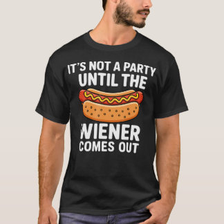 Het Is Pas Een Feest Als De Wieners Tevoorschijn K T-shirt