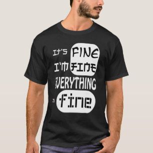 Het is prima, alles is prima, deel het gevoel t-shirt