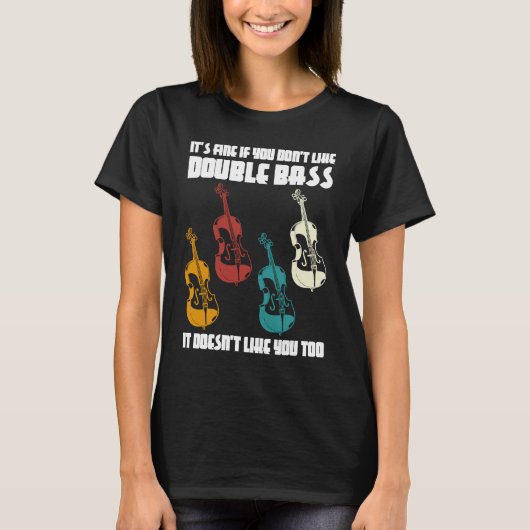Het is prima als je niet van dubbele bas houdt. t-shirt (Voorkant)