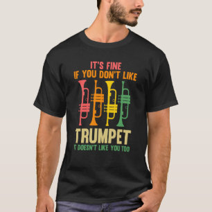 Het is prima als je niet van trompettrompetten hou t-shirt