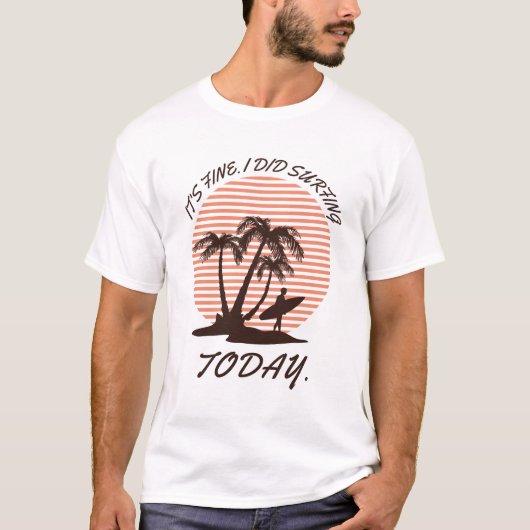 Het is prima dat ik vandaag Surfing deed - surfer T-shirt (Voorkant)