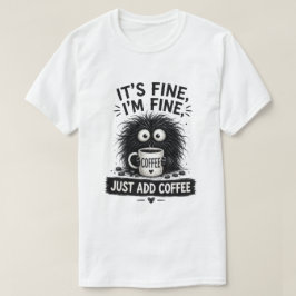 Het Is Prima, Gewoon Koffie Toevoegen Monster Kuns T-shirt