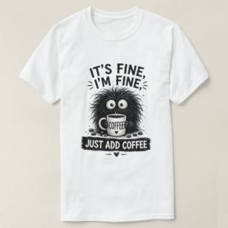 Het Is Prima, Gewoon Koffie Toevoegen Monster Kuns T-shirt