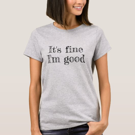 Het is prima ik ben goed citaat T-shirt (Voorkant)