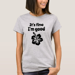 Het is prima ik ben goed Hibiscus T-shirt