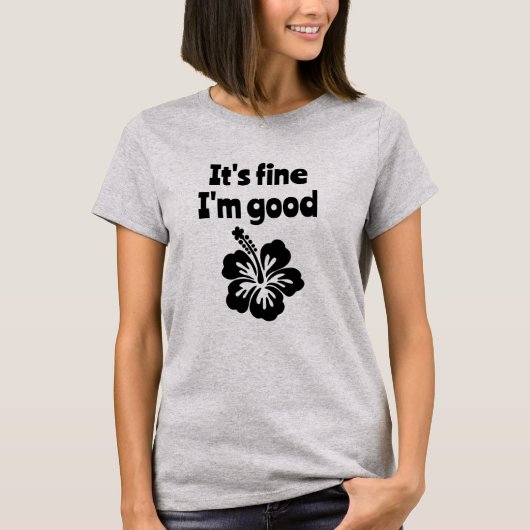 Het is prima ik ben goed Hibiscus T-shirt (Voorkant)